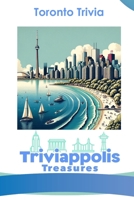 Triviappolis Treasures - Toronto: Toronto Trivia (Triviappolis Treasures - Travel with Trivia!) B0CNKT3RYW Book Cover
