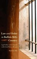 Law and Order in Buffalo Bill's Country: Legal Culture and Community on the Great Plains, 1867-1910 (Law in the American West) 0803227876 Book Cover