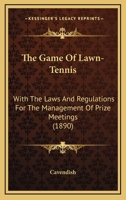 The Game Of Lawn-Tennis: With The Laws And Regulations For The Management Of Prize Meetings 1167176715 Book Cover
