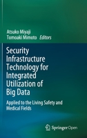 Security Infrastructure Technology for Integrated Utilization of Big Data: Applied to the Living Safety and Medical Fields 9811536538 Book Cover