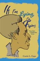 If I'm Lying, I'm Flying: Forty Years of Barbershop Stories 1665307250 Book Cover