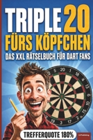 Triple 20 Fürs Köpfchen: Das XXL Rätselbuch für Dart Fans, lustiges Geschenk für Dart Spieler (XXL Rätselspaß für Arbeit & Freizeit) (German Edition) B0HGBQZ7B6 Book Cover