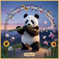 The Panda and the Dancing Flowers - Kids Story Book: A magical bamboo flute brings Bamboo Valley to life in this heartwarming tale of friendship and music B0FT2BW321 Book Cover