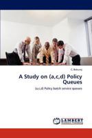 A Study on (a,c,d) Policy Queues: (a,c,d) Policy batch service queues 3845439068 Book Cover