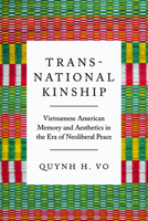 Transnational Kinship: Vietnamese American Memory and Aesthetics in the Era of Neoliberal Peace 1682833402 Book Cover