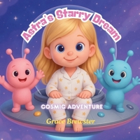 Astra's Starry Dream: Cosmic Adventure (Astra's Dream Friends) B0FK5Y5MRV Book Cover