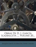 Obras De D. J. García Icazbalceta ..., Volume 20... 1271755661 Book Cover