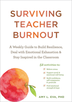 Surviving Teacher Burnout: A Weekly Guide to Build Resilience, Deal with Emotional Exhaustion, and Stay Inspired in the Classroom 1684039797 Book Cover