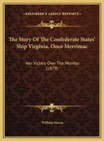 The Story Of The Confederate States' Ship Virginia, Once Merrimac: Her Victory Over The Monitor 1104401061 Book Cover