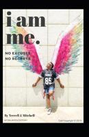 I Am Me: No Excuses No Regrets 1092875387 Book Cover