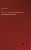Preston's Treatise On Book-Keeping: Or, Arbitrary Rules Made Plain 3385122694 Book Cover