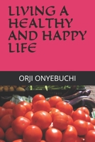 LIVING A HEALTHY  AND   HAPPY   LIFE B0882N66NY Book Cover