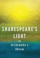 Shakespeare's Light: or Desdemona's Dream 0990975320 Book Cover