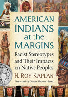 American Indians at the Margins: Racist Stereotypes and Their Impacts on Native Peoples 1476684901 Book Cover