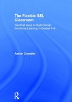The Flexible Sel Classroom: Practical Ways to Build Social Emotional Learning in Grades 4-8 1138302554 Book Cover
