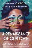 A Renaissance of Our Own: A Memoir and Manifesto on Reimagining 1847926746 Book Cover