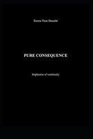 PURE CONSEQUENCE: Implosion of continuity (The intrinsic law of the trajectory) B0H1L1C8JY Book Cover