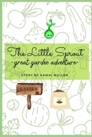 The Little Sprout - great garden adventure - B09TDSHV1R Book Cover