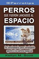 @perrotips: Perros Que Fueron Lanzados Al Espacio: Su Involuntario Pero Invaluable Aporte a la Carrera Espacial 1718181965 Book Cover