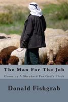 The Man For The Job: Choosing A Shepherd For God's Flock 1484945751 Book Cover