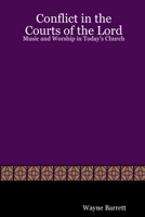 Conflict in the Courts of the Lord: Music and Worship in Today's Church 1411610482 Book Cover