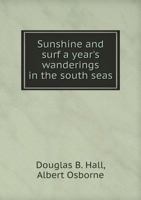 Sunshine and Surf a Year's Wanderings in the South Seas 5518877277 Book Cover