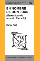 En Nombre De Don Juan: Estructura De UN Mito Literario (Purdue University Monographs in Romance Languages) 0915027461 Book Cover