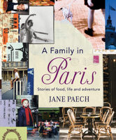 A Family in Paris: Stories of Food, Life and Adventure 1921382368 Book Cover