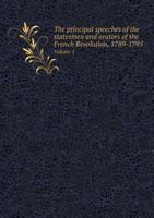 The Principal Speeches of the Statesmen and Orators of the French Revolution, 1789-1795 Volume 1 1346127891 Book Cover