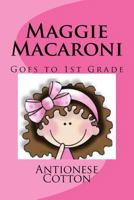 Maggie Macaroni Goes to First Grade 1519712189 Book Cover