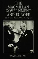 The Macmillan Government and Europe: A Study in the Process of Policy Development 0333662385 Book Cover