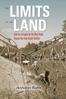 The Limits of the Land: How the Struggle for the West Bank Shaped the Arab-Israeli Conflict (Perspectives on Israel Studies) 0253028973 Book Cover