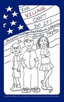 The Village Can't Do It !: ...Because the Village Does Not Exist in America 1456724622 Book Cover