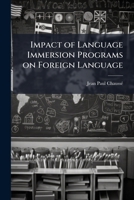 Impact of Language Immersion Programs on Foreign Language 1025106857 Book Cover