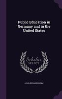 Public Education in Germany and in the United States 1358953112 Book Cover