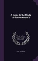 A Guide to the Study of the Pentateuch 1357620128 Book Cover