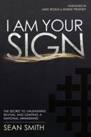 I Am Your Sign: The Secret to Unleashing Revival and Igniting a National Awakening 0768439760 Book Cover