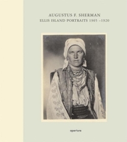 Augustus F. Sherman: Ellis Island Portraits 1905-1920 193178860X Book Cover