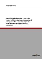 Die Betriebsaufspaltung - Zivil- und steuerrechtliche Voraussetzungen und ertragsteuerliche Auswirkungen der Unternehmensteuerreform 2008 3869432837 Book Cover