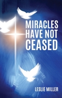 Miracles Have Not Ceased 1545661553 Book Cover