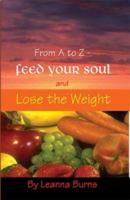 From A to Z: Feed Your Soul and Lose the Weight 0972871683 Book Cover