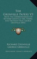 The Grenville Papers V3: Being The Correspondence Of Richard Grenville Earl Temple, And The Right Hon. George Grenville 0548756368 Book Cover
