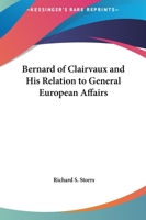 Bernard Of Clairvaux And His Relation To General European Affairs 142546310X Book Cover