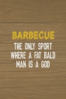 Barbecue The Only Sport Where A Fat Bald Man Is A God: Notebook Journal Composition Blank Lined Diary Notepad 120 Pages Paperback Brown Wood Texture BBQ 1706267371 Book Cover