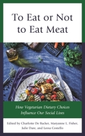 To Eat or Not to Eat Meat: How Vegetarian Dietary Choices Influence Our Social Lives 1538159651 Book Cover