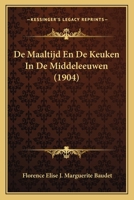 De Maaltijd En De Keuken In De Middeleeuwen (1904) 1171981589 Book Cover