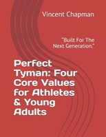 Perfect Tyman: Four Core Values for Athletes & Young Adults: “Built For The Next Generation.” B0FQZKHYTG Book Cover