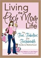 Living the Posh Mom Life: The Fun, Fabulous and Fashionable Guide to Motherhood 1402208995 Book Cover