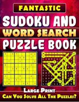 Fantastic Sudoku and Word Search Puzzle Book.: Variety Puzzles and Games Puzzle Book That Will Challenge You. 1730874797 Book Cover