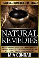 Natural Remedies - Mia Conrad: Ancient Primordial Cures, Treatments And Home Remedies To Protect Yourself And Provide Instant Relief From Everyday Common Ailments! 1519346093 Book Cover